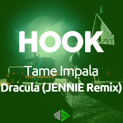 HOOK - Tame Impala - Dracula (JENNIE Remix)