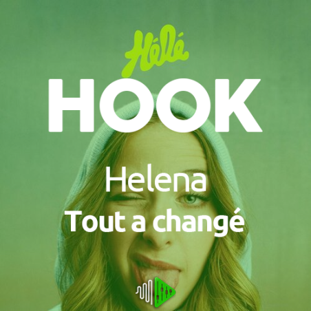 HOOK - Helena - Tout a changé (Rien n'a changé)